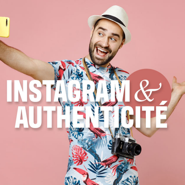 La tendance de l'authenticité sur Instagram